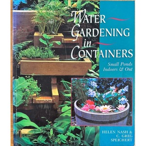 Water Gardening in Containers by Helen Nash & C. Greg Speichert