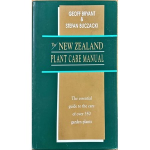 The New Zealand Plant Care Manual by Geoff Bryant & Stefan Buczacki