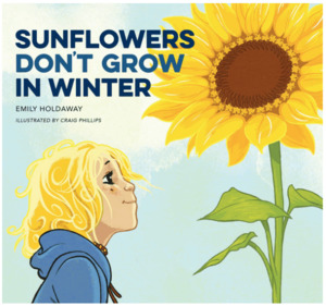 Kids: Sunflowers Don’t Grow in Winter by Emily Holdaway