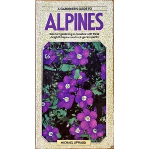 A Gardener’s Guide to Alpines by Michael Upward